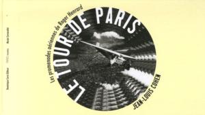[HENRAD] LE TOUR DE PARIS. Les Promenades aériennes de Roger Henrard - Jean-Louis Cohen. Catalogue d'exposition du Musée Carnavalet (2007)