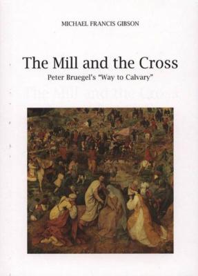 [BRUEGEL] THE MILL AND THE CROSS. Peter Bruegel's Way to Calvary - Michael Francis Gibson
