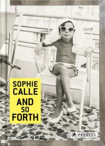 AND SO FORTH - Sophie Calle. Texte de Marie Desplechin