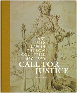 CALL FOR JUSTICE. Art and Law in the Low Countries 1450-1650 - Catalogue d'exposition dirigé par Samuel Mareel (Museum Hof van Busleyden, Malines, 2018)