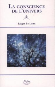 LA CONSCIENCE DE L'UNIVERS. Quelle société spirituelle pour demain ? - Roger Le Lann