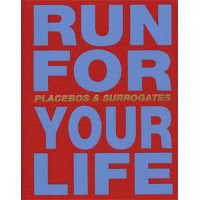 [LUTHI] RUN FOR YOUR LIFE. Placebos & Surrogates - Urs Lüthi et Collectif. Catalogue d'exposition (Munich, 2000)