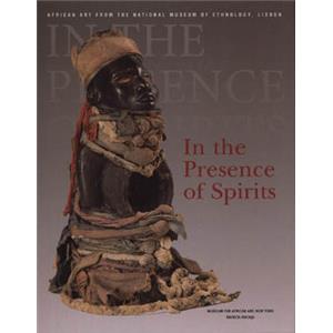 [Afrique] IN THE PRESENCE OF THE SPIRITS. African art from the National Musuem of Ethnology, Lisbon - Sous la direction de Frank Herreman. Catalogue d'exposition (New York, 2000)