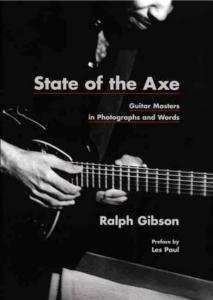 [GIBSON] STATE OF THE AXE. Guitar Masters in Photographs and Words - Ralph Gibson. Preface de Les Paul