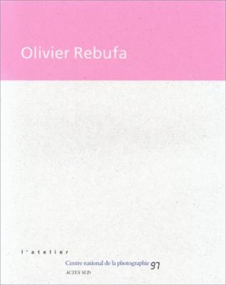 [REBUFA] OLIVIER REBUFA, "L'Atelier" - Catalogue d'exposition (Centre national de la photographie, 1997)