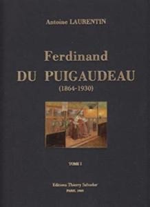 [PUIGAUDEAU] FERDINAND DU PUIGAUDEAU (1864-1930). Tome 1 - Antoine Laurentin