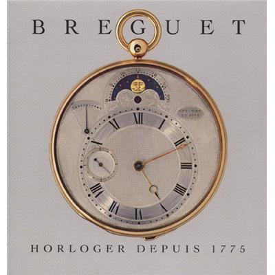 [Horlogerie] BREGUET. Horloger depuis 1775. Vie et postérité d'Abraham-Louis Breguet (1747-1823) - Emmanuel Breguet