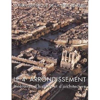[IVème arr.] LE 4ème ARRONDISSEMENT. Itinéraires d'histoire et d'architecture - Isabelle Dubois et Alyse Gaultier