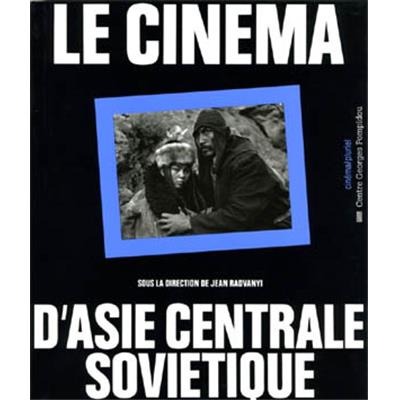 [ASIE CENTRALE SOVIETIQUE] LE CINEMA D'ASIE CENTRALE SOVIETIQUE, " cinéma/pluriel " - Collectif sous la direction de Jean Radvanyi