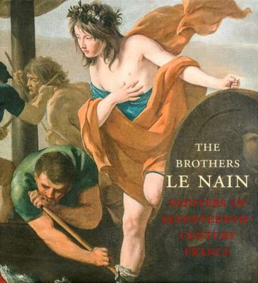 [LE NAIN] THE BROTHERS LE NAIN. Painters of Seventeenth-Century France - C. D. Dickerson III et Esther Bell