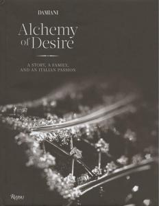 DAMIANI. Alchimie of Desire. A Story, A Family, and an Italian Passion - Cristina Morozzi 