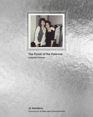 THE POWER OF THE POLAROID. Instantly Forever - Jo Hambro