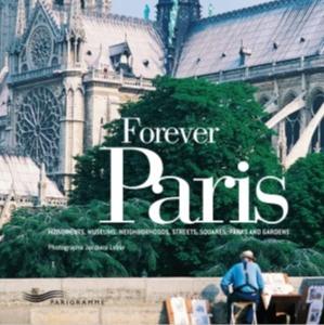 FOREVER PARIS. Monuments, Museums, Neighborhoods, Streets, Squares, Parks and Gardens - Photographies de Jacques Lebar