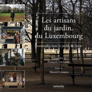 LES ARTISANS DU JARDIN DU LUXEMBOURG - Muriel Conroy. Photographies de François Leclaire