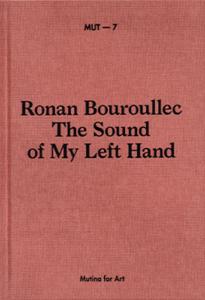 [BOUROULLEC] RONAN BOUROULLEC. The Sound of My Left Hand, " MUT - 7 " - Catalogue d'exposition du MUT (Mutina for Art, Milan, 2021)