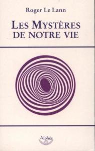 LES MYSTERES DE NOTRE VIE - Roger Le Lann