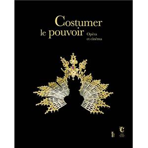 [OPRA] COSTUMER LE POUVOIR. Opra et cinma - Catalogue d'exposition dirig par Nelle Giret et Martine Kahane (Centre national du costume de scne et de la scnographie, 2013)