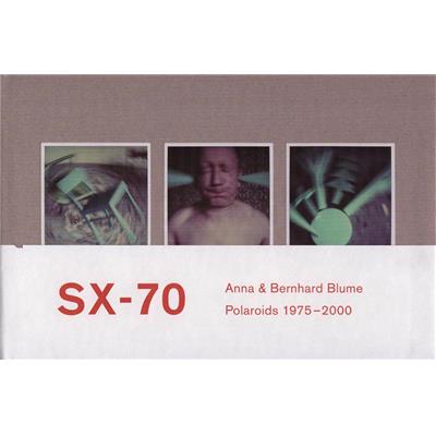 [BLUME] SX - 70. Polaroids et collages de Polaroids 1975 - 2000 - Photographies d'Anna et Bernhard Blume. Textes de Jean-Luc Monterosso, Emmanuelle de l'Ecotais et Françoise Paviot (Paris, 2010)