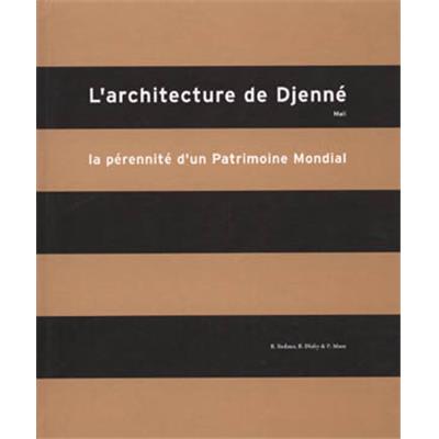 [AFRIQUE, Mali] L'ARCHITECTURE DE DJENNÉ, MALI. La Pérennité d'un Patrimoine Mondial - Sous la direction de R. Bedaux, B. Diaby et P. Maas