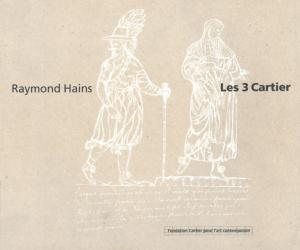 [HAINS] RAYMOND HAINS. Les 3 Cartier. Du Grand Louvre aux 3 Cartier - Catalogue d'exposition dirigé par Hervé Chandès (Fondation Cartier pour l'art contemporain, 1994)