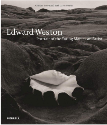 EDWARD WESTON. Portrait of the Young Man as an Artist - Graham Howe et Beth Gates Warren