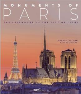 MONUMENTS OF PARIS. Splendors of the City of Light - Arnaud Chicurel et Pascal Ducept (éd. 2018)