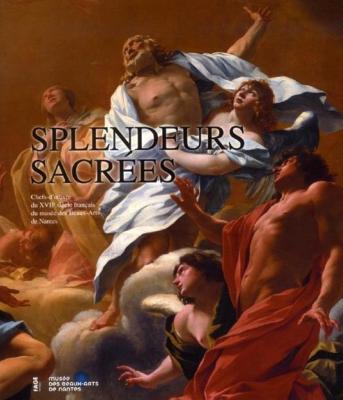 SPLENDEURS SACRÉES. Chefs-d'oeuvre du XVIIème siècle français du musée des Beaux-Arts de Nantes - Catalogue d'exposition (nantes, 2012)