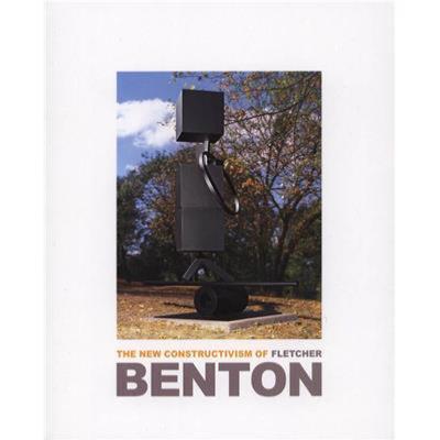 [BENTON ] THE NEW CONSTRUCTIVISM OF FLETCHER BENTON - George Neubrt, Peter Selz, Gerhard Kolberg et Phyllis Tuchman