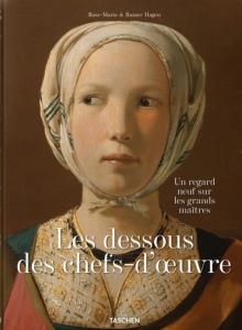 LES DESSOUS DES CHEFS-D'OEUVRE. Un regard neuf sur les grands matres - Rose-Marie et Rainer Hagen