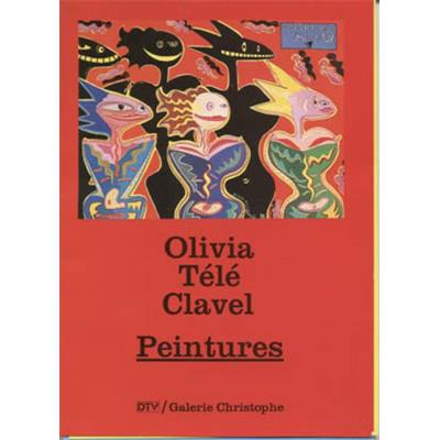 [CLAVEL] OLIVIA TÉLÉ CLAVEL. Peintures - Texte de Daniel Mallerin
