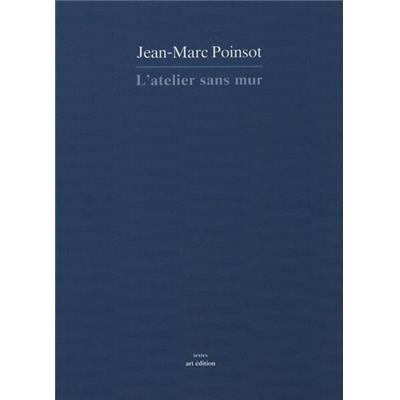L'ATELIER SANS MUR. Textes 1978-1990, " Textes " - Jean-Marc Poinsot
