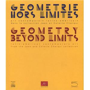 GOMTRIE HORS LIMITES. Art contemporain latino-amricain dans la collection Jean et Colette Cherqui - Collectif. Catalogue d'exposition (2010)