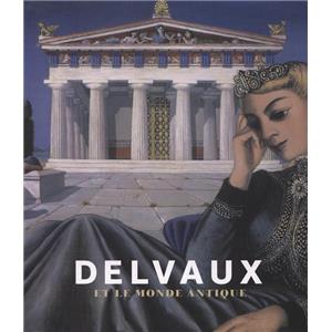 [DELVAUX] DELVAUX ET LE MONDE ANTIQUE - Collectif. Catalogue d'exposition des Musées royaux des Beaux-Arts de Belgique (Bruxelles, 2009)