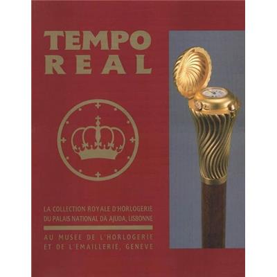[Horlogerie] TEMPO REAL. La Collection Royale d'horlogerie du Palais National da Ajuda, Lisbonne - Catalogue d'exposition (Genève, Musée de l'Horlogerie, 1999)