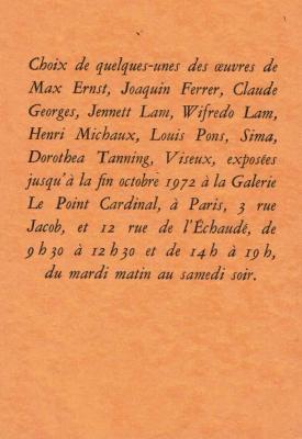 CHOIX DE QUELQUES-UNES DES ŒUVRES DE MAX ERNST, JOAQUIN FERRER, CLAUDE GEORGES, JENNETT LAM, WIFREDO LAM, HENRI MICHAUX, LOUIS PONS, SIMA, DOROTHEA TANNING, VISEUX... - Le Point Cardinal (1972)
