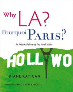 WHY LA ? Pourquoi Paris ? An Artistic pairing of Two Iconic Cities - Diane Ratican. Illustrations de Nick Lu et Eric Giriat