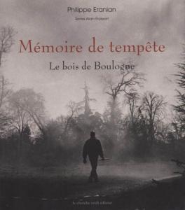MÉMOIRE DE TEMPÊTE. Le bois de Boulogne - Photographies de Philippe Eranian. Textes d'Alain Froissart