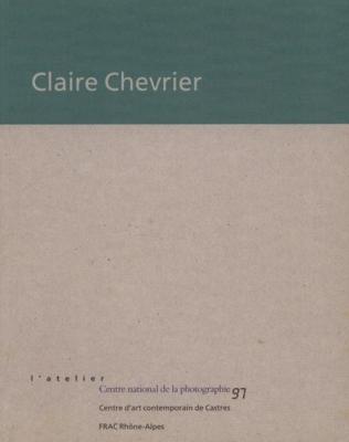 [CHEVRIER] CLAIRE CHEVRIER - Catalogue d'exposition (Centre national de la photographie, 1997)