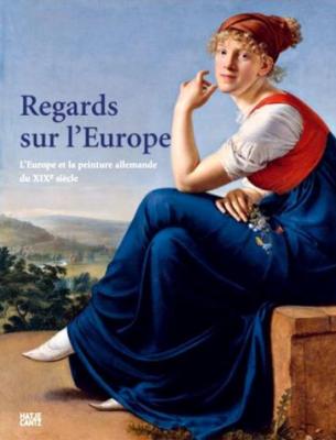 REGARDS SUR L'EUROPE. L'Europe et la peinture allemande du XIXe siècle - Collectif. Catalogue d'exposition (Bruxelles, 2007)