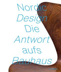 NORDIC DESIGN. The Response to the Bauhaus - Catalogue d'exposition dirig par Tobias Hoffmann (Brhan-Museum, Berlin, 2019)