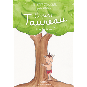 LE PETIT TAUREAU - 21 avril > 21 mai, " Les Petits Zodiaques " - Texte et illustrations de Gaëlle Delahaye