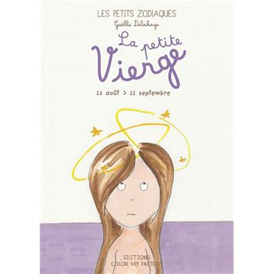 LA PETITE VIERGE - 23 août > 22 septembre, " Les Petits Zodiaques " - Texte et illustrations de Gaëlle Delahaye