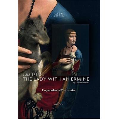 [LÉONARD] LUMIERE ON "The Lady with an Ermine" BY LEONARDO DA VINCI. Unprecedented Discoveries - Pascal Cotte (édition anglaise)