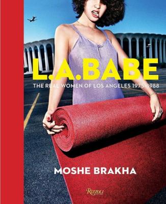 L. A. BABE. The Real Women of Los Angeles 1975-1988 - Photographies de Moshe Brakha