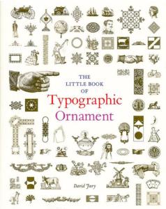 THE LITTLE BOOK OF TYPOGRAPHIC ORNAMENT - David Jury