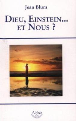 DIEU, EINSTEIN… ET NOUS ? - Jean Blum