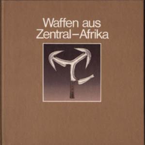 [Afrique - Afrique Centrale] WAFFEN AUS ZENTRAL-AFRIKA. "Afrika-Sammlung" - Catalogue d'exposition