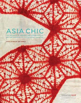 ASIA CHIC. L’influence des textiles chinois et japonais sur la mode des Années folles - Catalogue d'exposition dirigé par Estelle Nicklès van Osselt (Fondation Baur, Genève, 2019)