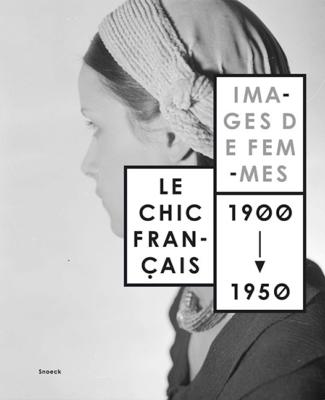LE CHIC FRANÇAIS. Images de femmes 1900 - 1950 - Catalogue d'exposition dirigé par Sylvie Besson (Palais Lumière de la Ville d'Évian, 2017-2018)