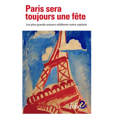 [Collectif] PARIS SERA TOUJOURS UNE FÊTE, " Folio " - Les plus grands auteurs célèbrent notre capitale